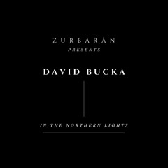 Zurbarån presents - David Bucka - In The Northern Lights