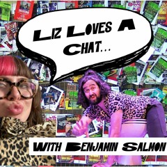 Liz loves a chat... With Benjamin Salmon
