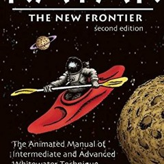 View PDF 💝 Kayak: The New Frontier: The Animated Manual of Intermediate and Advanced