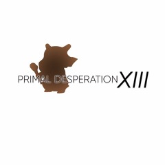 PRIMAL DESPERATION XIII