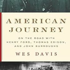 View [EBOOK EPUB KINDLE PDF] American Journey: On the Road with Henry Ford, Thomas Edison, and