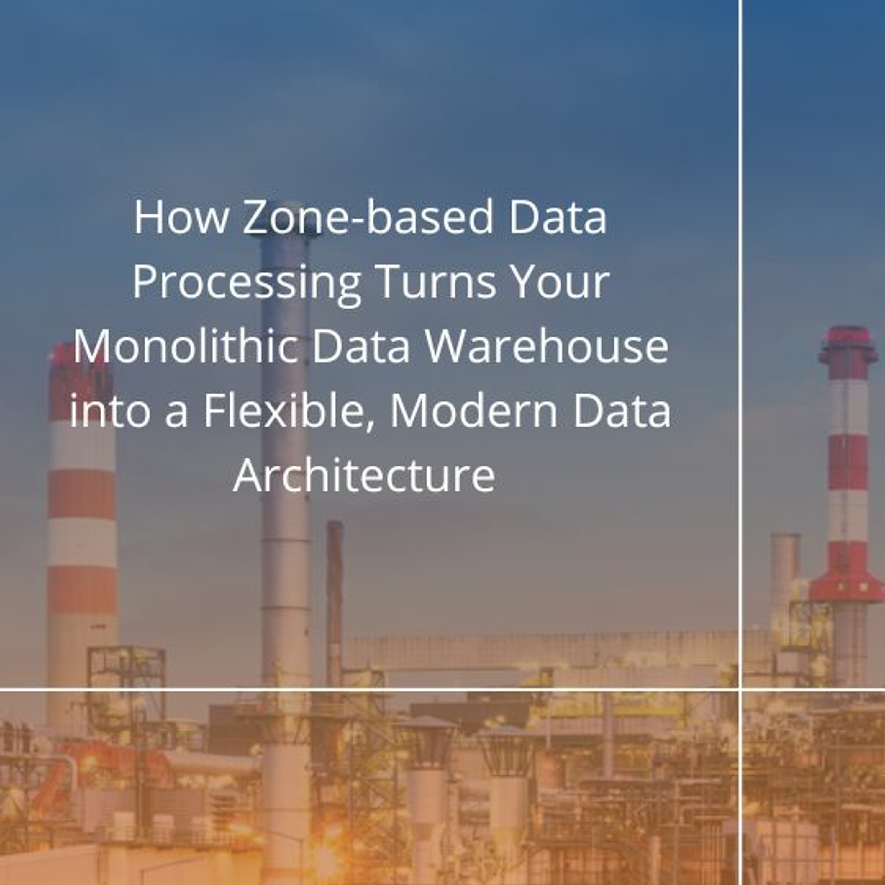 cover of episode How Zone-based Data Processing Turns Your Monolithic DW into a Modern Data Architecture - Audio Blog