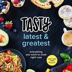 [GET] EPUB KINDLE PDF EBOOK Tasty Latest and Greatest: Everything You Want to Cook Right Now (An Off