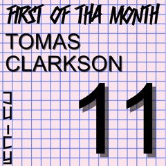 JUICYS FIRST OF THA MONTH - 11 TOMAS CLARKSON