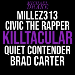 Killtacular (feat. Millez313, Civic the Rapper, Quiet Contender, & Brad Carter)