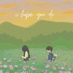i hope you do