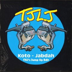 Koto - Jabdah (TJLJ's Jump Up Edit)