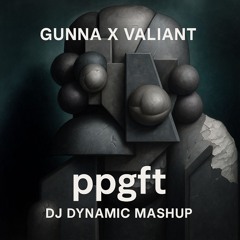 Gunna feat. Valiant - ppgft (DJ Dynamic Mashup): FREE DOWNLOAD