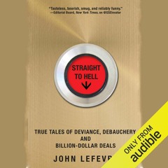 Epub Straight to Hell: True Tales of Deviance, Debauchery, and Billion-Dollar Deals