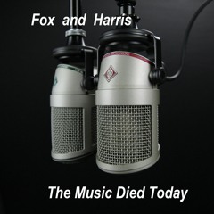 The Music Died Today ( Fox and Harris )