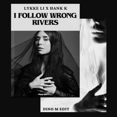 Lykke Li - I Follow Rivers X Hank K - Wrong (Dino M Edit)