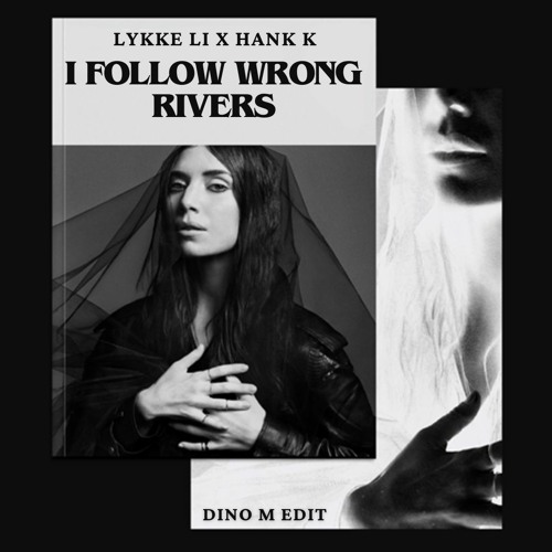 Lykke Li - I Follow Rivers X Hank K - Wrong (Dino M Edit)