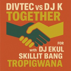 Divtec Vs Dj K - Together [For Dj EKul (Tropigwana)] 1st Draft
