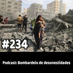 234 - Podcast: Bombardeio de desonestidades