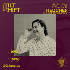 Hedchef | 100% Original Productions | Tilt Shift Tuesday 30th Jan 2024