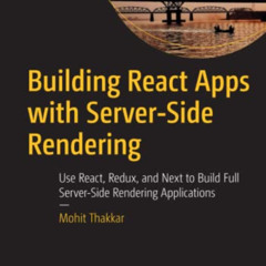 Access KINDLE 📪 Building React Apps with Server-Side Rendering: Use React, Redux, an