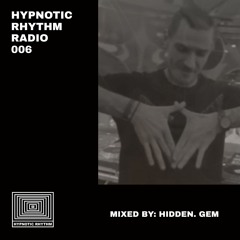 Hypnotic Rhythm Radio 006 - Mixed by: Hidden. Gem