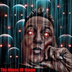THE HOUSE OF HOUSE  (FREE TO DOWNLOAD)