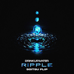 DRINKURWATER - RIPPLE (SOITSU FLIP)