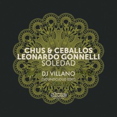 Chus & Ceballos, Leonardo Gonnelli - Soledad (Dj Villano Soundcloud Edit)