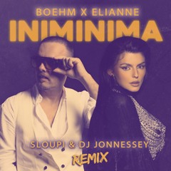 Boehm X Elianne - Iniminima ( Sloupi & DJ Jonnessey Remix ) [Radio]