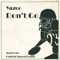 Yazoo - Don't Go (Orbital Speed Remix)