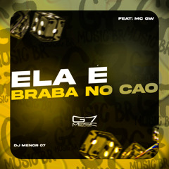 Ela é Braba no Cao (feat. MC Gw)