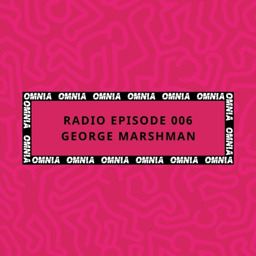 OMNIA Radio | Episode 006 | George Marshman