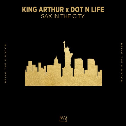 King Arthur & Dot N' Life - Sax In The City