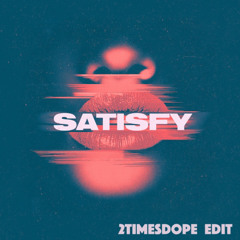 2timesdope-Satisfy