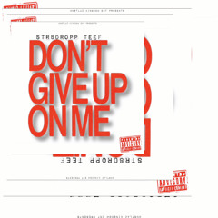 Str8Dropp Teef- Dont Give Up On Me (GMIX)
