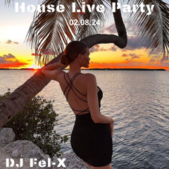 House Live Party 02.08.24 Mix DJ Fel-X