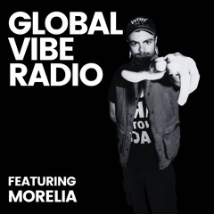 Global Vibe Radio 417 feat. Morelia Mix