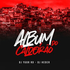 Album Do Caldeirão - Mc Gw - Trepa Trepa - Dj Héder Dj Ygor Rd