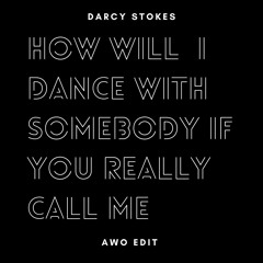 How Will I Dance With Somebody If You Really Call Me - Darcy Stokes Mashup (AWO Edit)