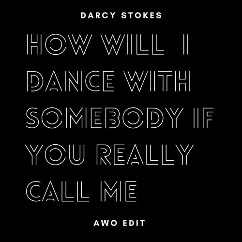 How Will I Dance With Somebody If You Really Call Me - Darcy Stokes Mashup (AWO Edit)
