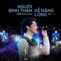 NGƯỜI BÌNH THẢN KẺ NẶNG LÒNG - NOO PHƯỚC THỊNH