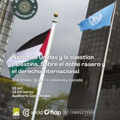 Aula Árabe Universitaria 7.3: Naciones Unidas y la cuestión palestina. Sobre el doble rasero y el derecho internacional