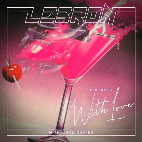 LeBRON - Mixtapes With Love