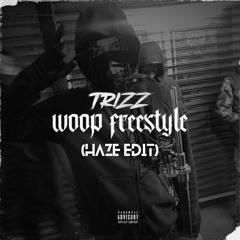 Trizz - Woop Freestyle (Haze Edit)