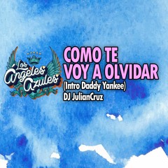 COMO TE VOY A OLVIDAR (Intro Daddy Yankee) - Los Angeles Azules - DJ JulianCruz