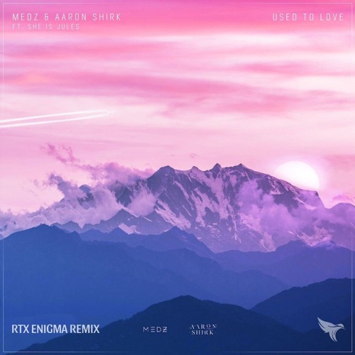 MEDZ & Aaron Shirk - Used to Love (RTX ENIGMA REMIX)