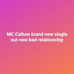 MC Callum bad relationship