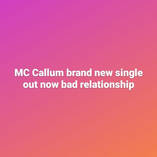 MC Callum bad relationship