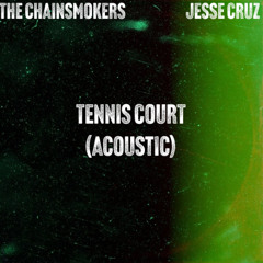 The Chainsmokers - TENNIS COURT (ACOUSTIC JESSE CRUZ EDIT)