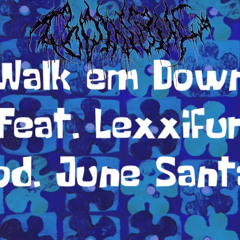 Walk em down (feat.Lexxifur)(prod.junesantana)