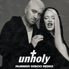 Unholy (Rubber Disco Remix)