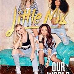 ACCESS PDF 📝 Our World: Our OFFICIAL autobiography by Little Mix [EBOOK EPUB KINDLE