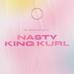 60 minutes with: Nasty King Kurl