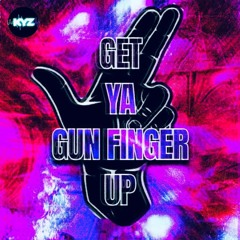 Get Ya Gun Finger Up - Original Mix - 2024
